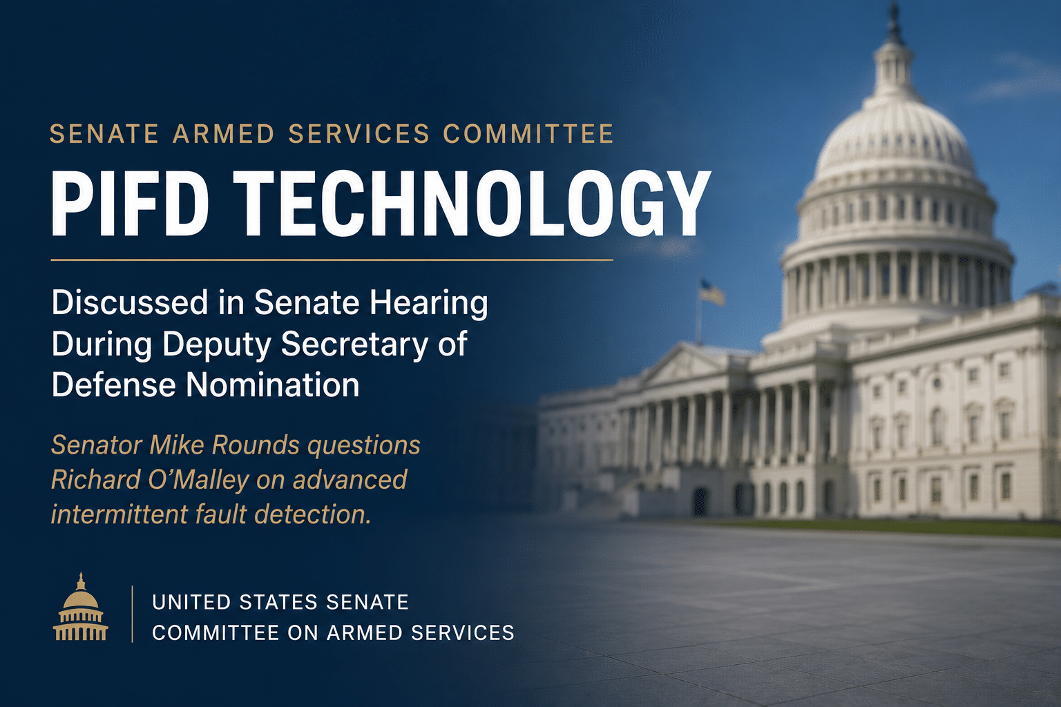 Universal Synaptics' Portable Intermittent Fault Detector (PIFD™) was the subject of Senator Mike Rounds' first question to Deputy Secretary of Defense nominee Richard O'Malley during his Senate Armed Services Committee confirmation process. Universal Synaptics' Portable Intermittent Fault Detector (PIFD™) was the subject of Senator Mike Rounds' first question to Deputy Secretary of Defense nominee Richard O'Malley during his Senate Armed Services Committee confirmation process.